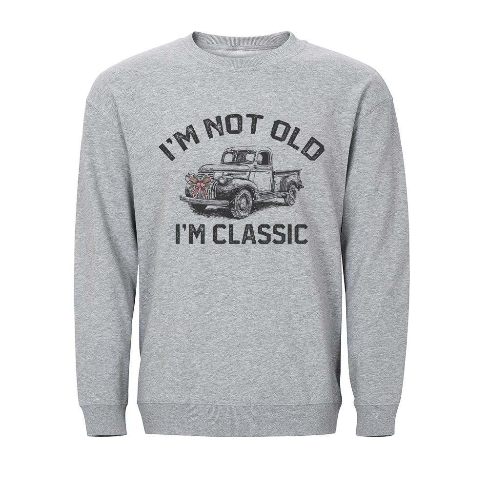 I'm Not Old, I'm Classic Crewneck Sweatshirt