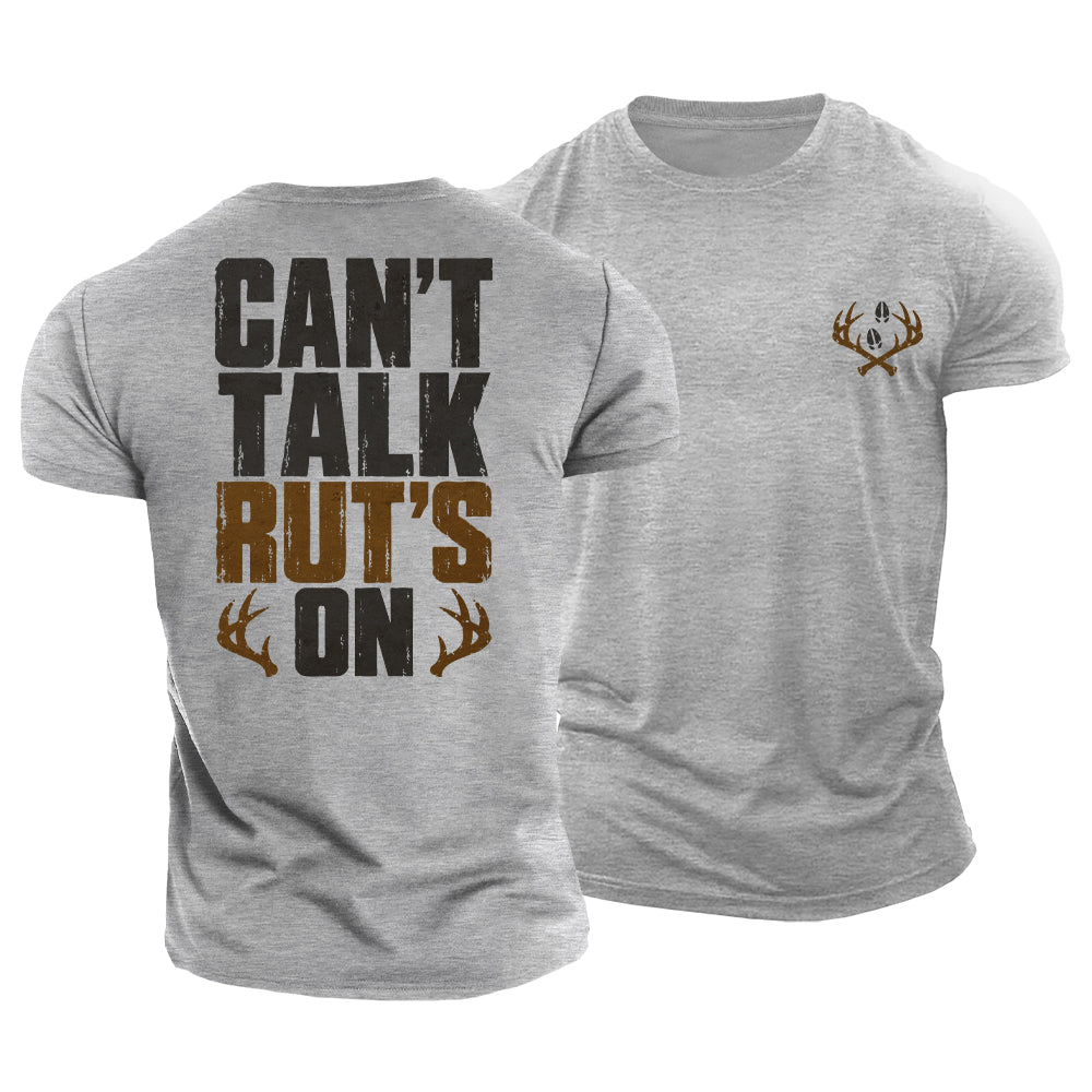 Can’t Talk Rut’s On Cotton T-Shirt