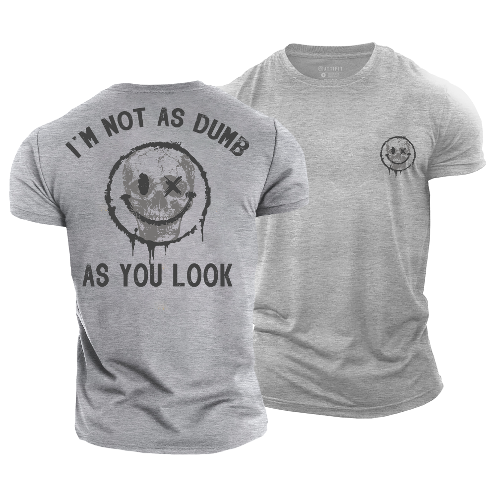 I'm Not as Dumb as I Look Cotton T-Shirt