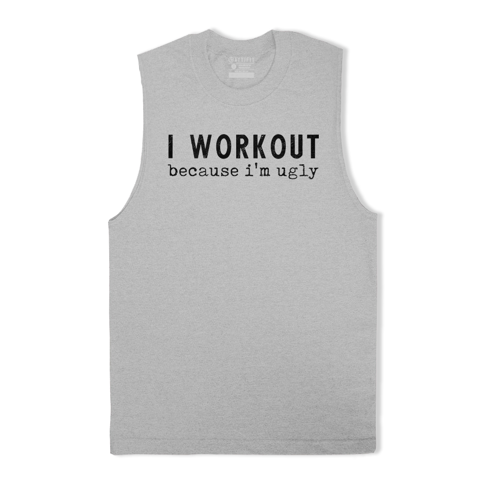 I Workout Because I'm Ugly Tank Top