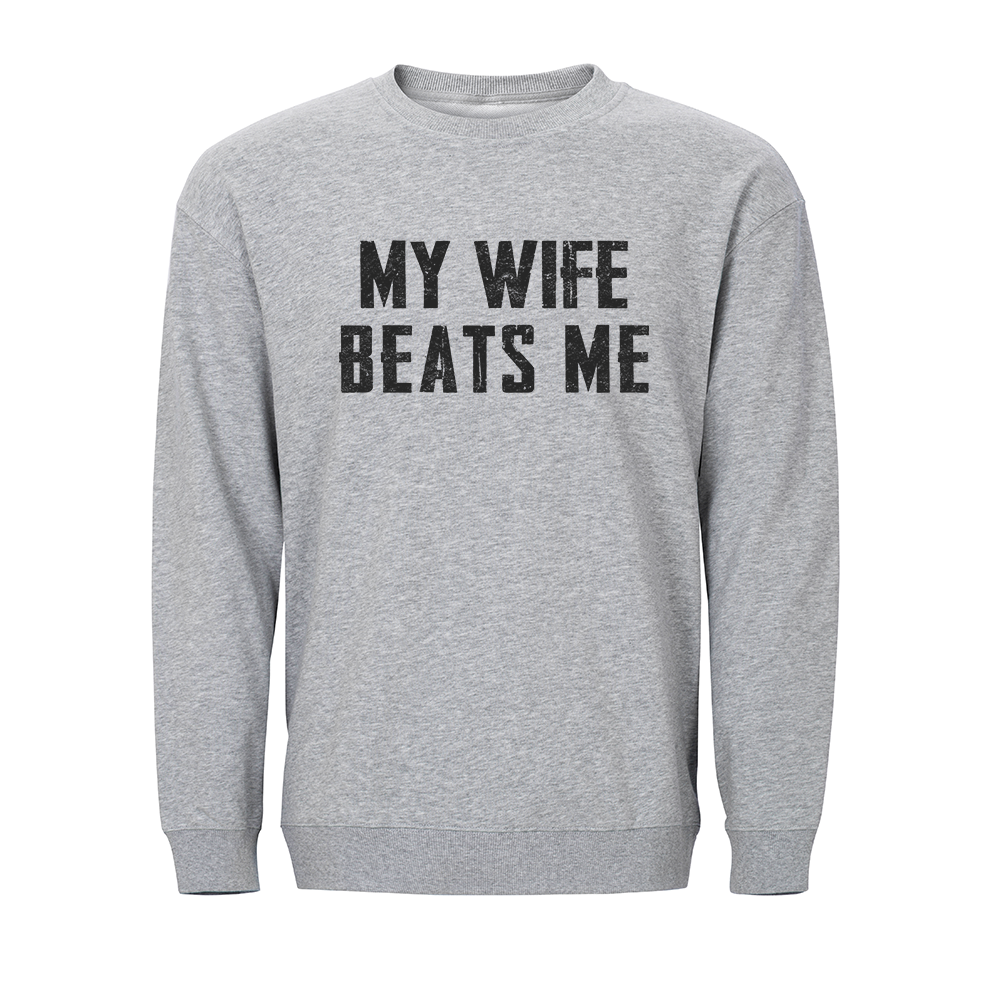 My Wife Beats Me Crewneck Sweatshirt