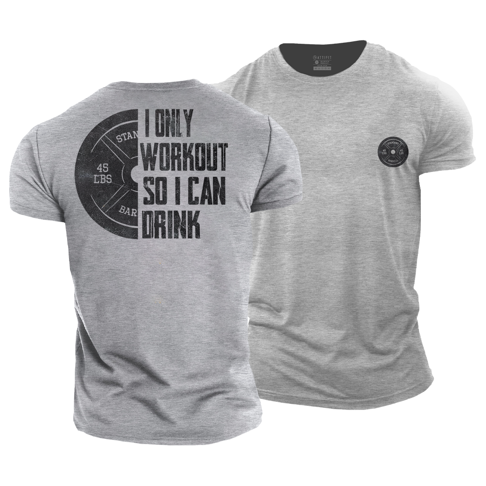 I Only Workout so I Can Drink Cotton T-Shirt