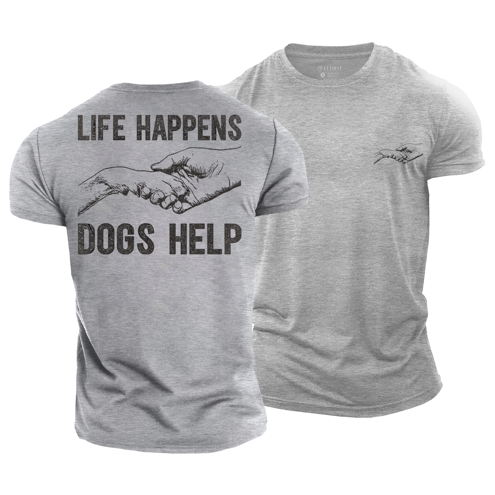 Life Happens Dogs Help Cotton T-Shirt