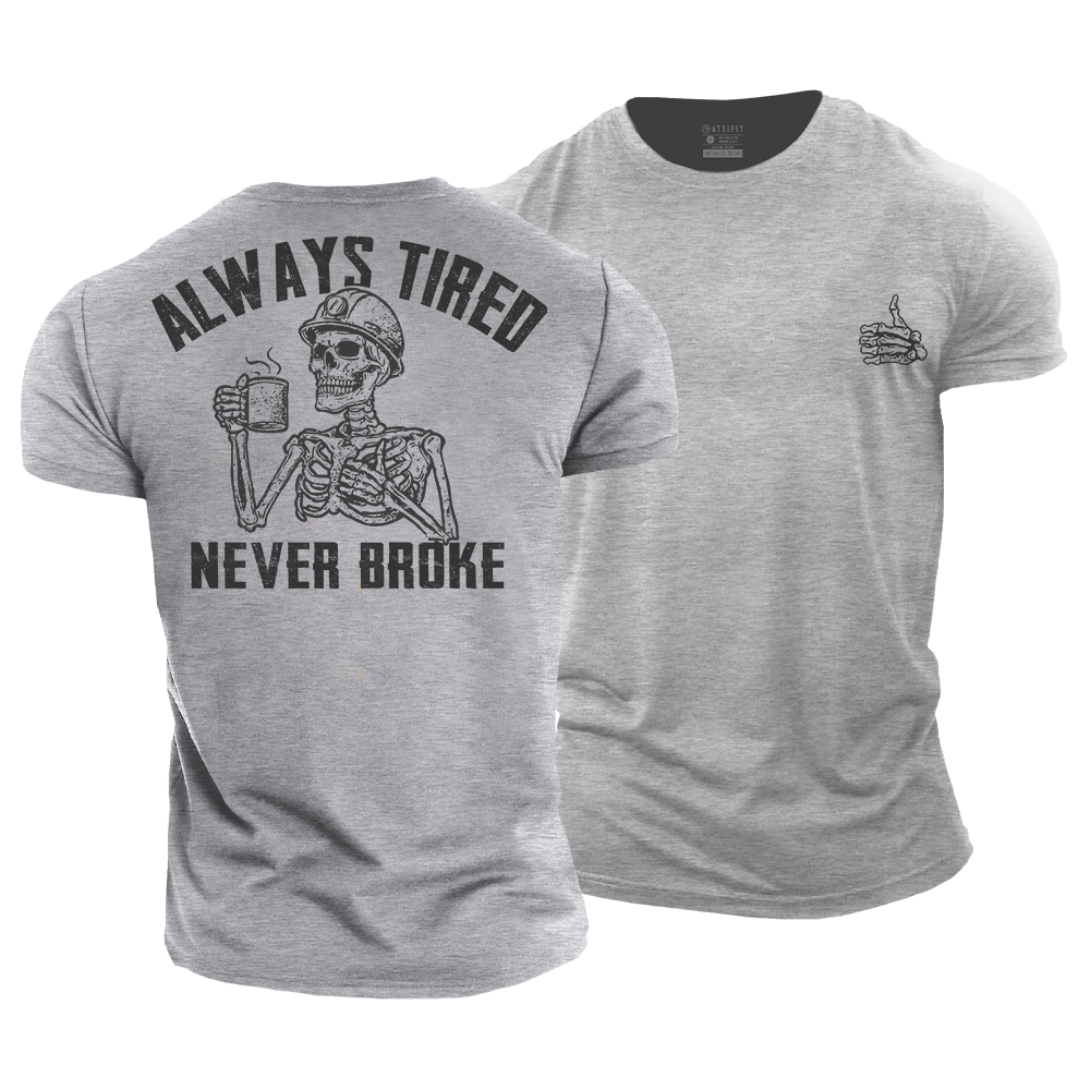 Always Tired Never Broke Cotton T-Shirt