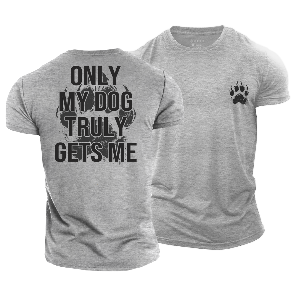 My Dog Gets Me Cotton T-Shirt