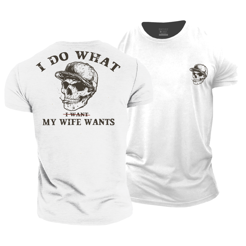 I Do My Wife Wants Cotton T-Shirt