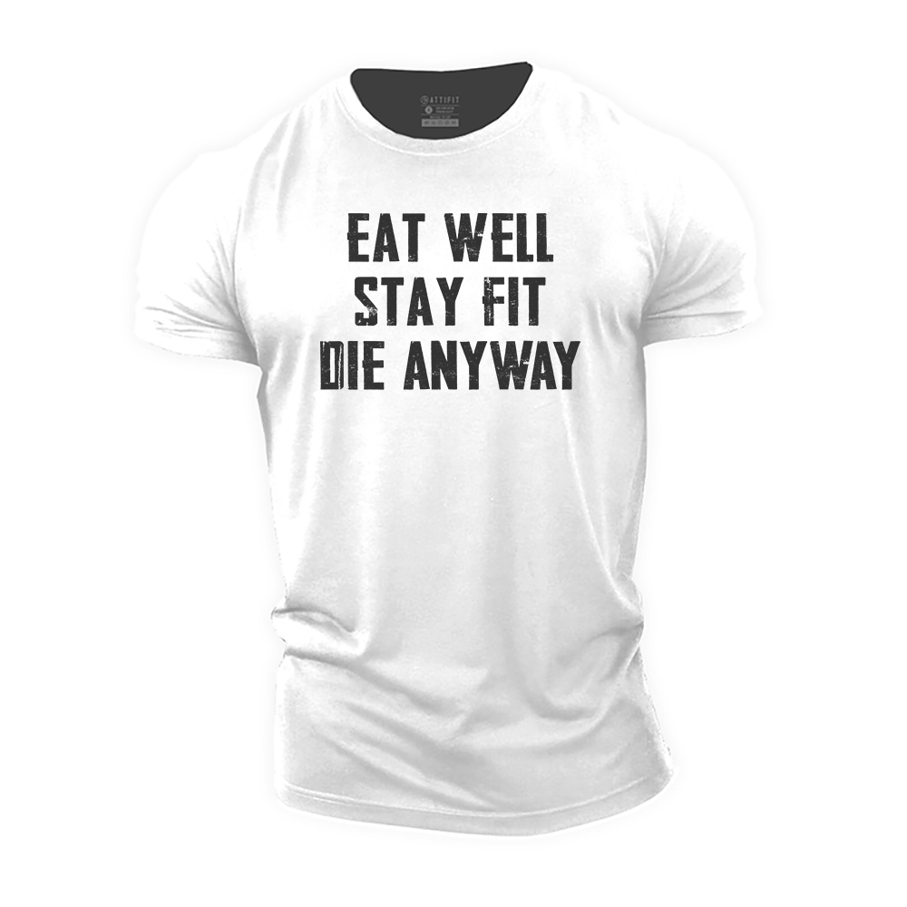 Eat Well, Stay Fit, Die Anyway Cotton T-Shirt