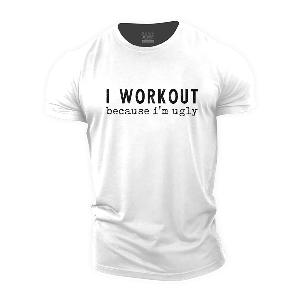 I Workout Because I'm Ugly Cotton T-Shirt
