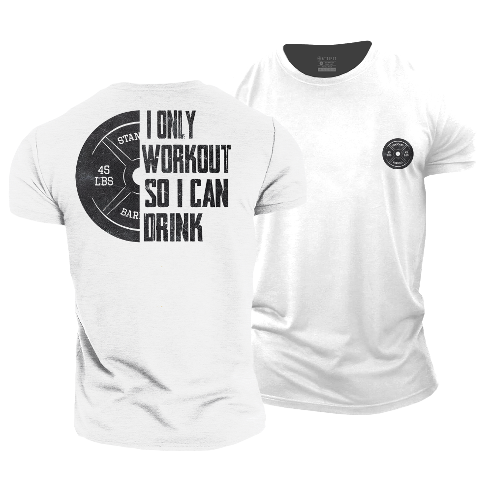 I Only Workout so I Can Drink Cotton T-Shirt