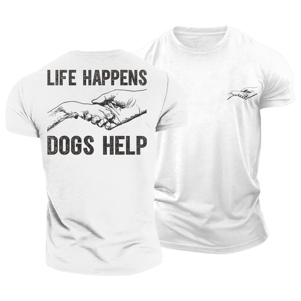 Life Happens Dogs Help Cotton T-Shirt