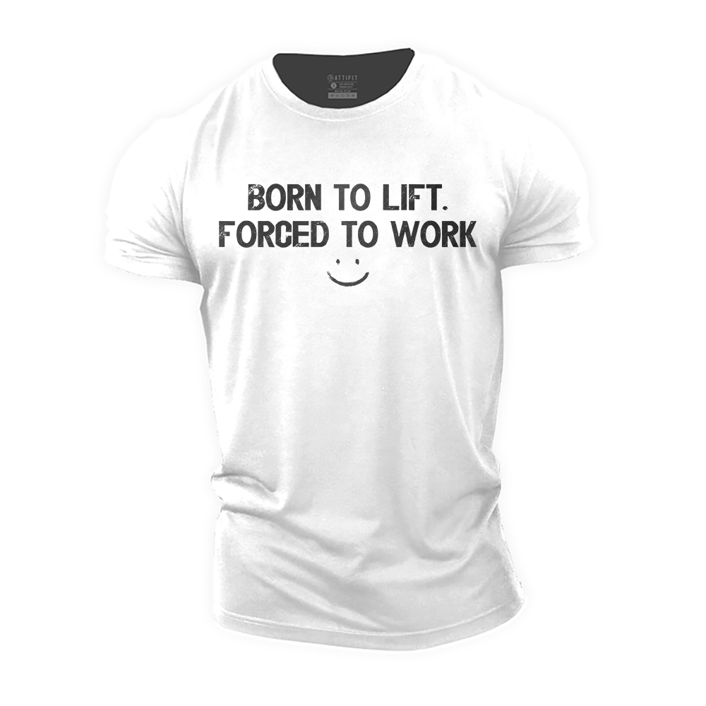 Born to Lift Forced to Work Cotton T-Shirt