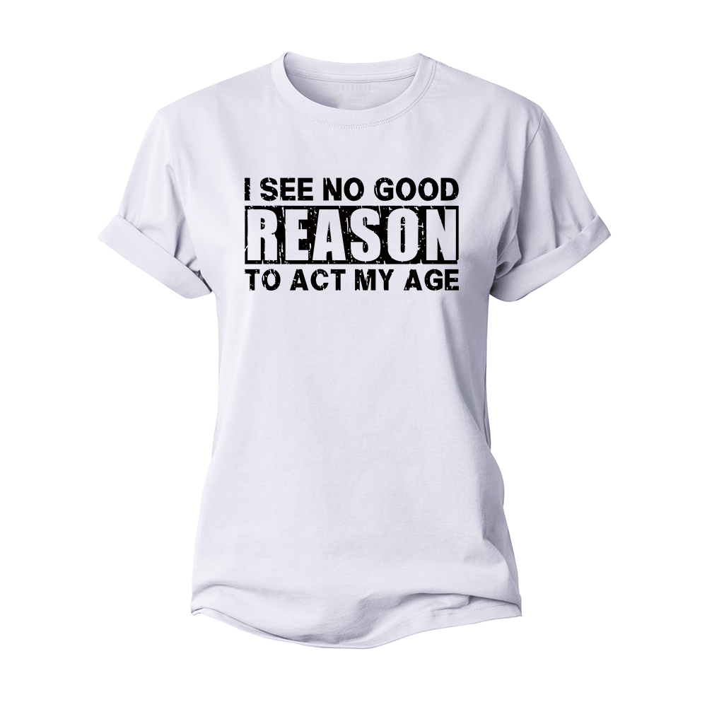 No Good Reason Act My Age Women's Cotton T-Shirt