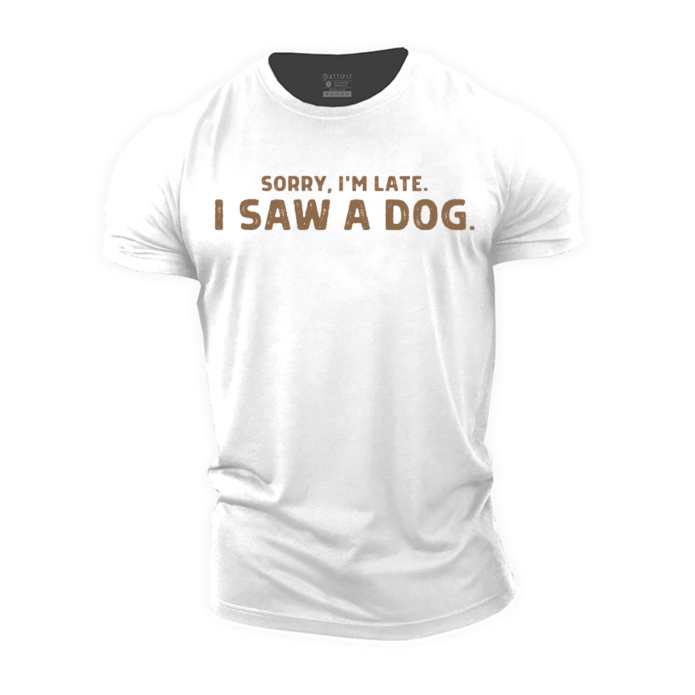Sorry I'm Late I Saw a Dog Cotton T-Shirt