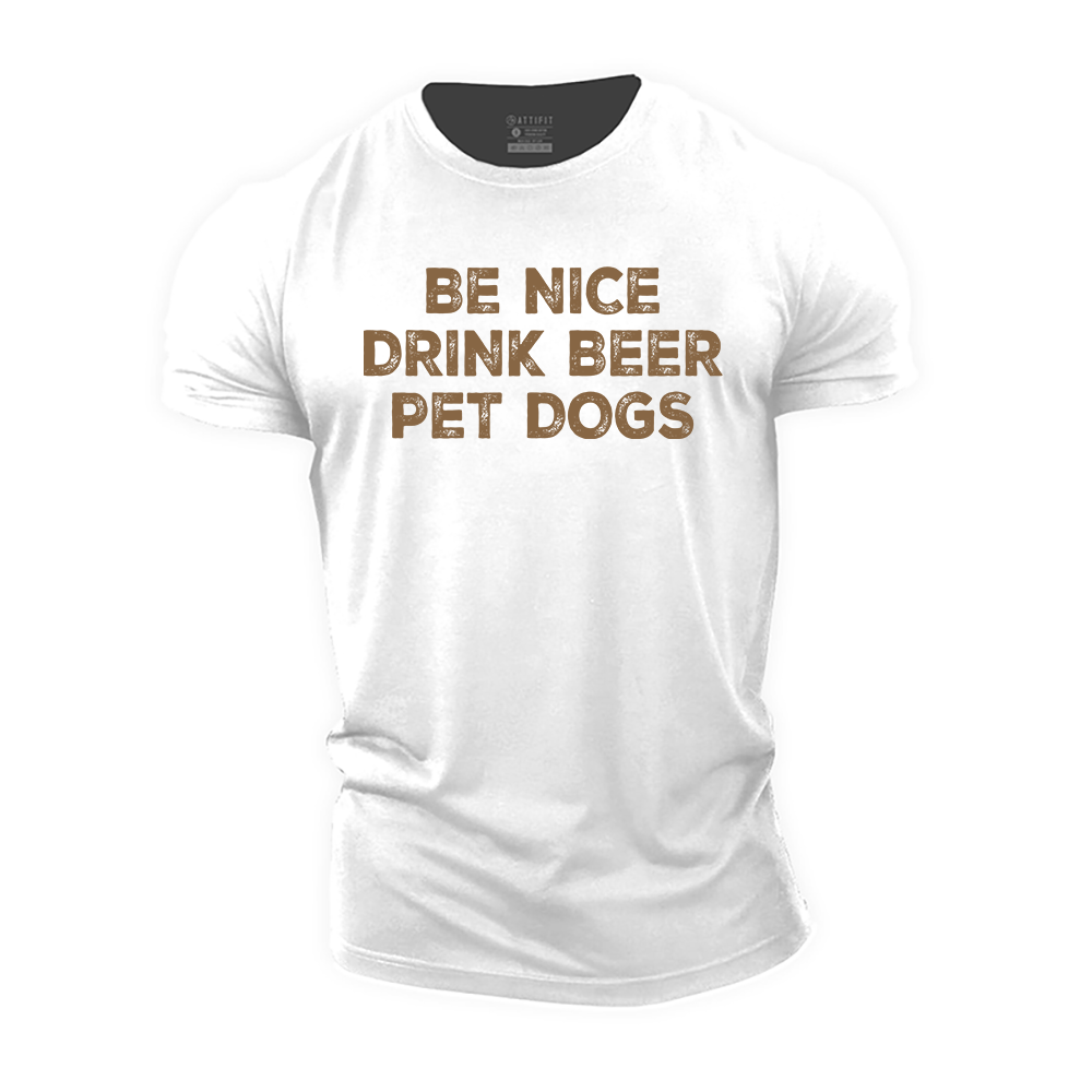 Be Nice Drink Beer Pet Dogs Cotton T-Shirt