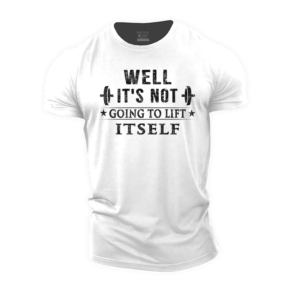 It's Not Going to Lift Itself Cotton T-Shirt