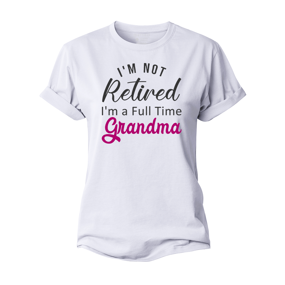 I'm Not Retired I'm A Full Time Grandma Women's Cotton T-Shirt