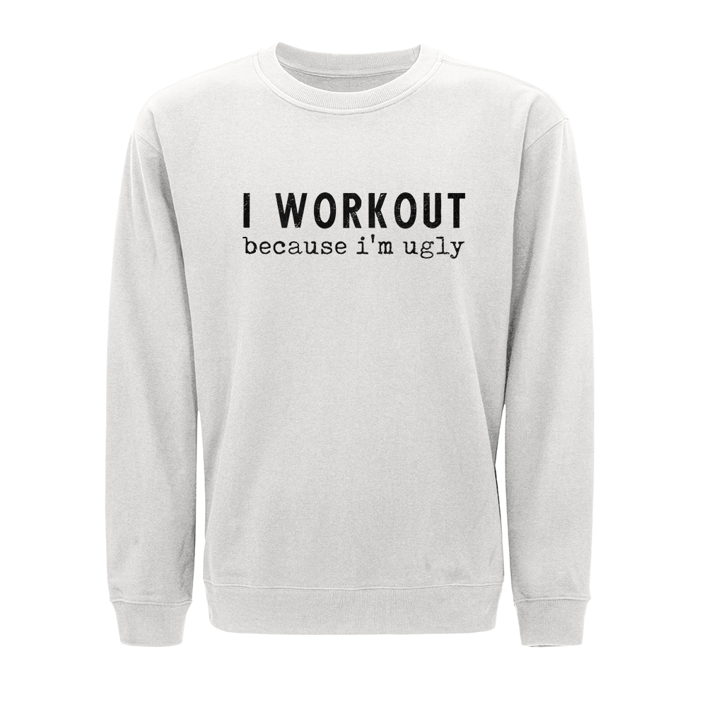 I Workout Because I'm Ugly Crewneck Sweatshirt