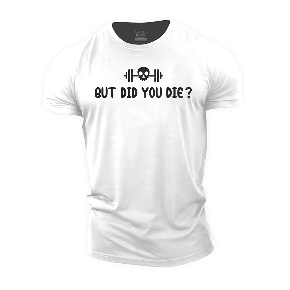 But Did You Die? Cotton T-Shirt