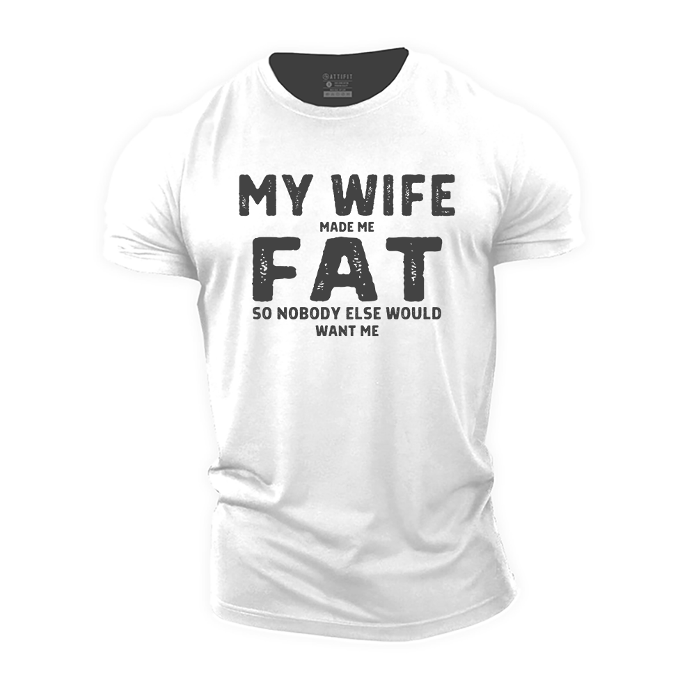 My Wife Made Me Fat Cotton T-Shirt