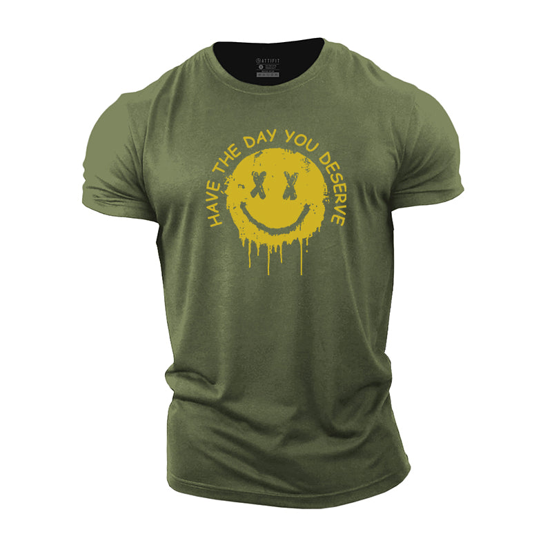 Have The Day You Deserve Graphic Cotton T-Shirts
