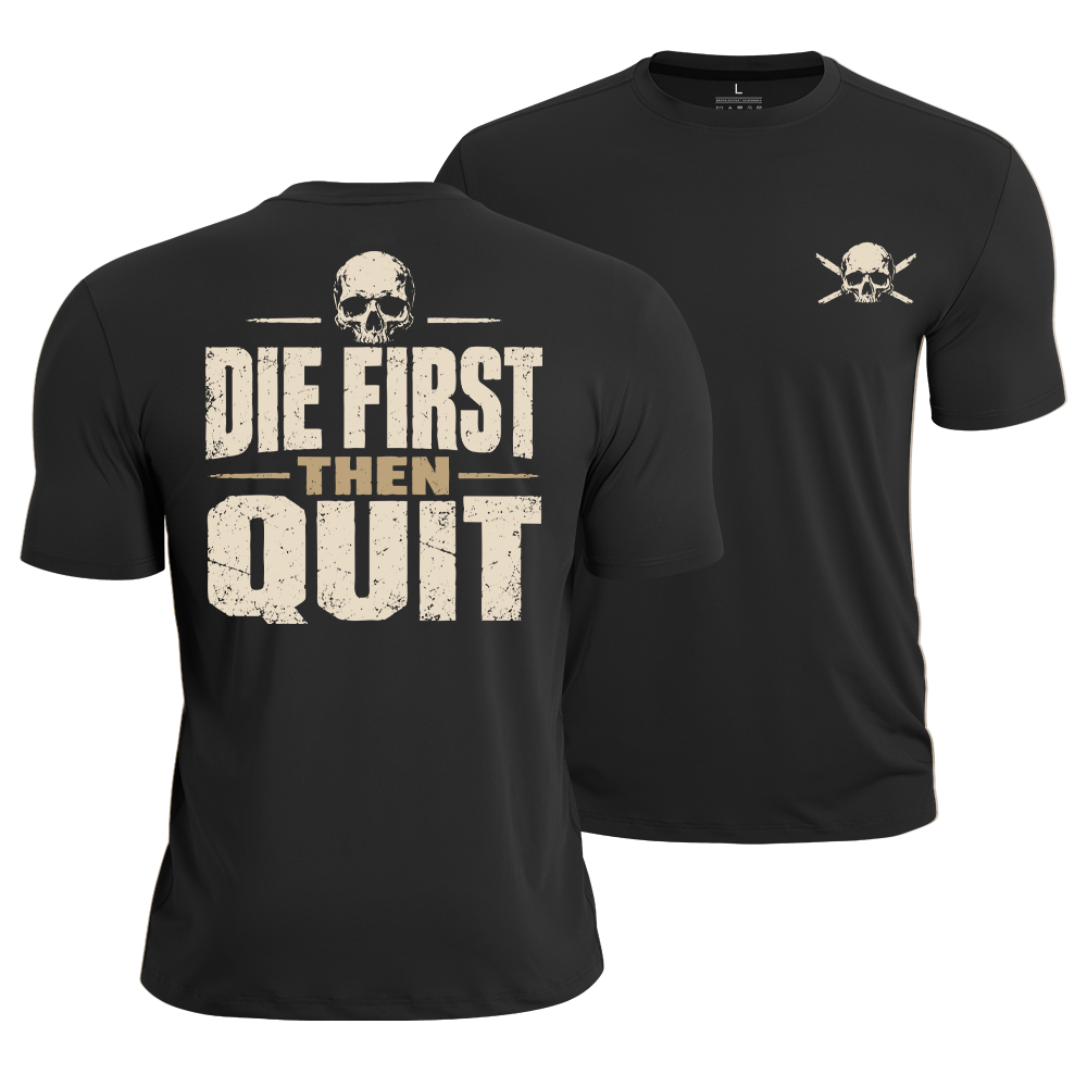 Die First Then Quit Quick-Dry T-Shirt