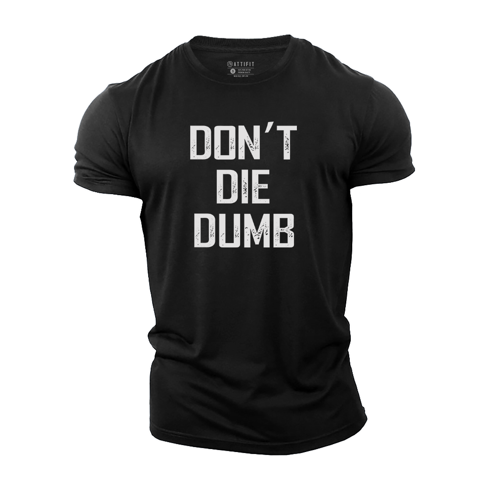 Don't Die Dumb Cotton T-Shirt