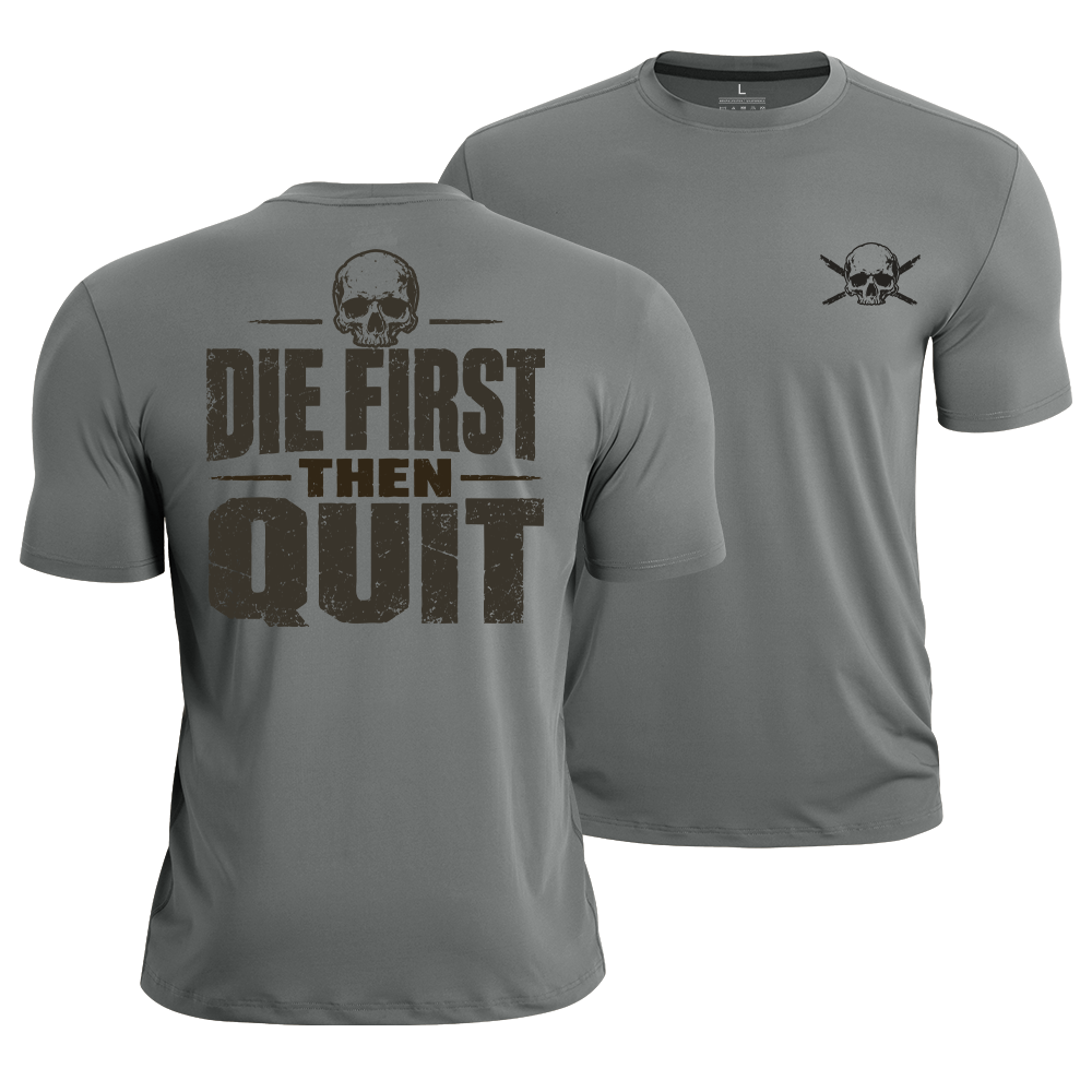 Die First Then Quit Quick-Dry T-Shirt
