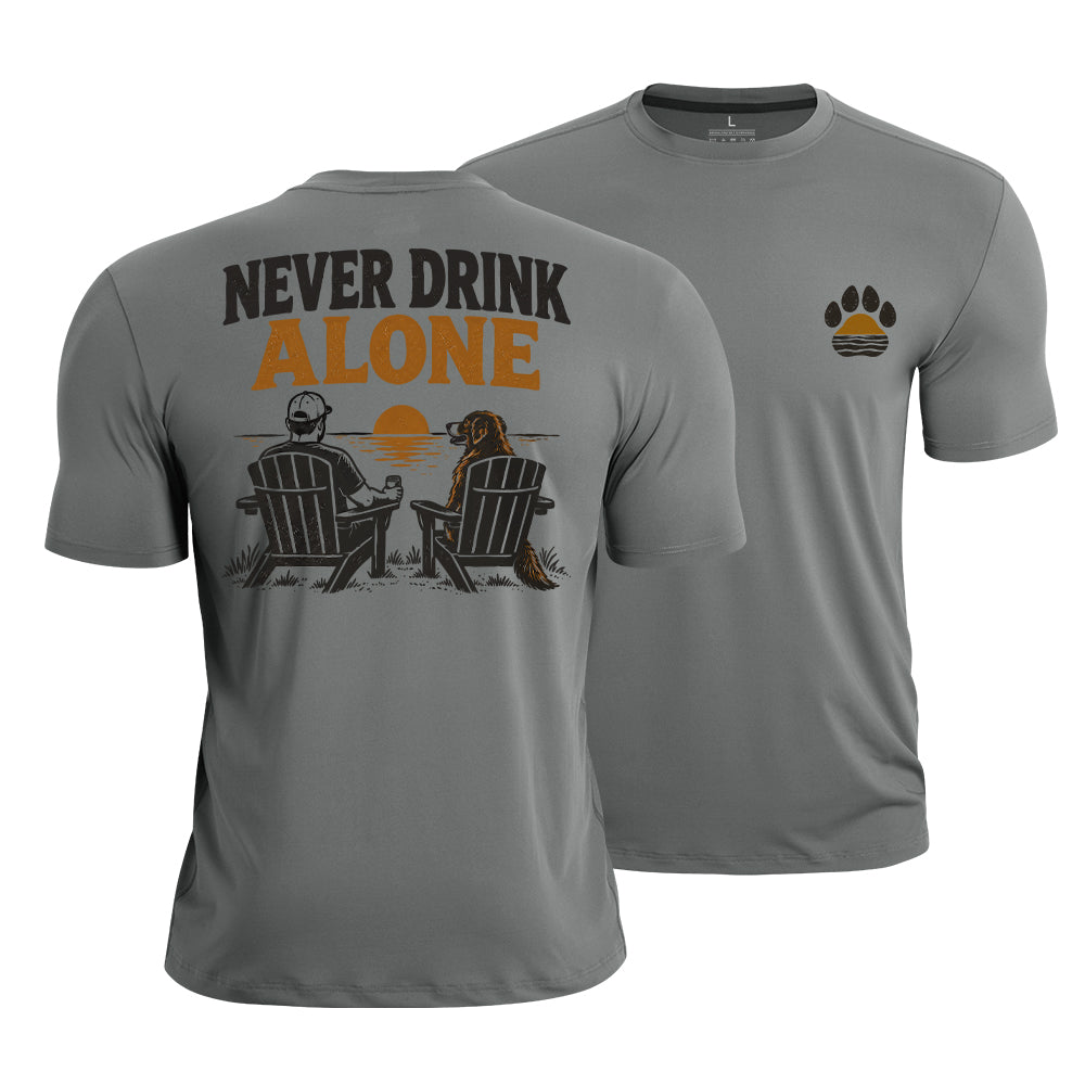 Never Drink Alone  Quick-Dry T-Shirt