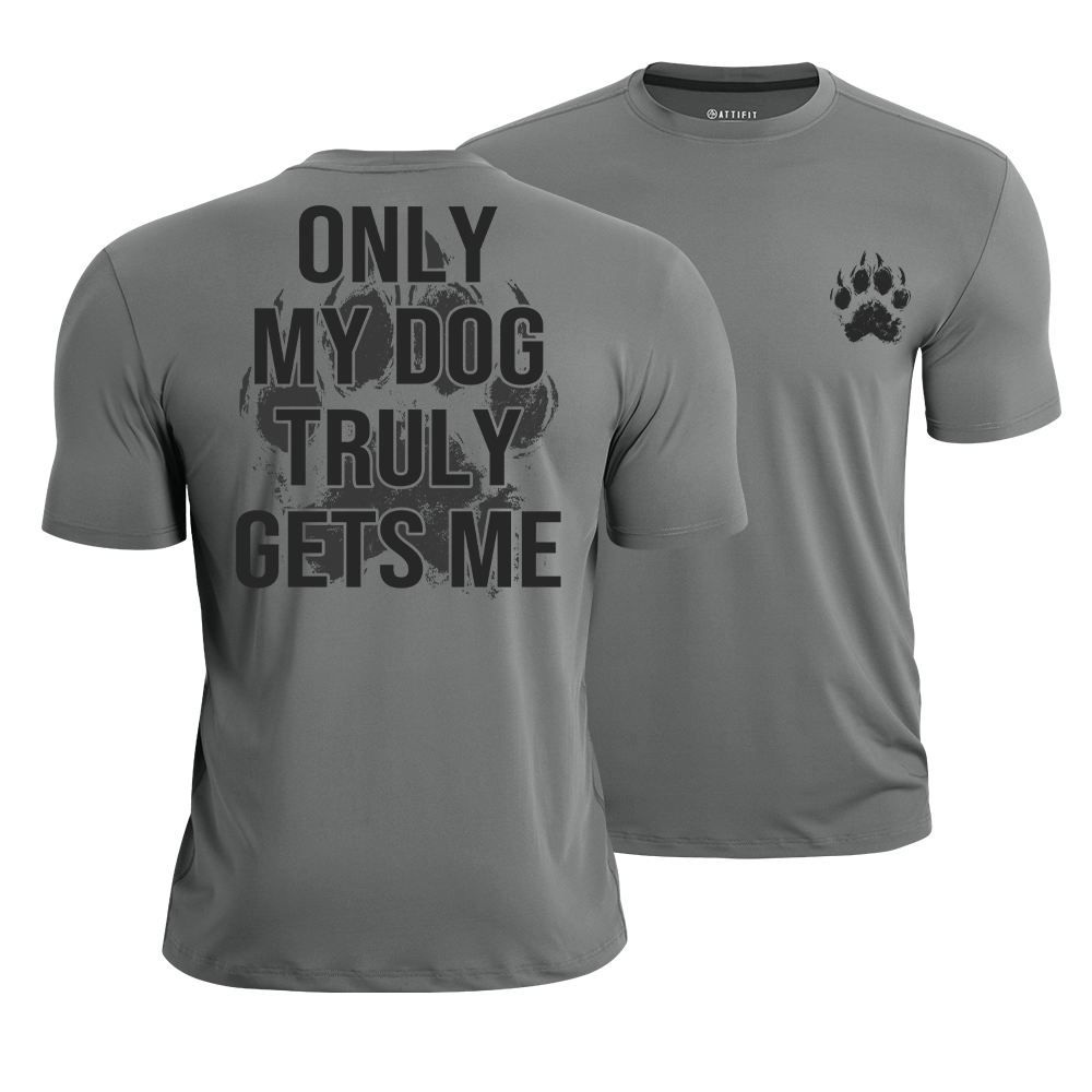 My Dog Gets Me Quick-Dry T-Shirt