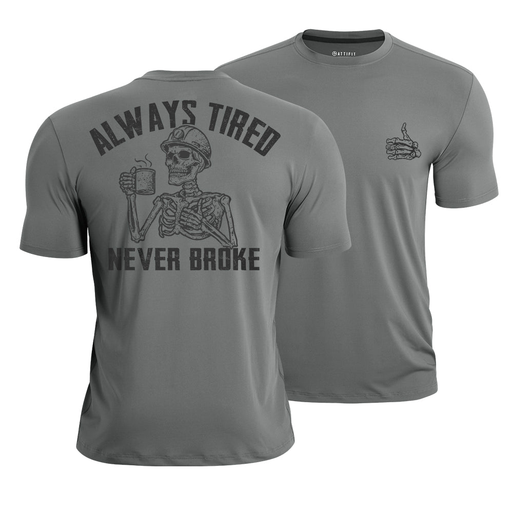 Always Tired Never Broke Quick-Dry T-Shirt
