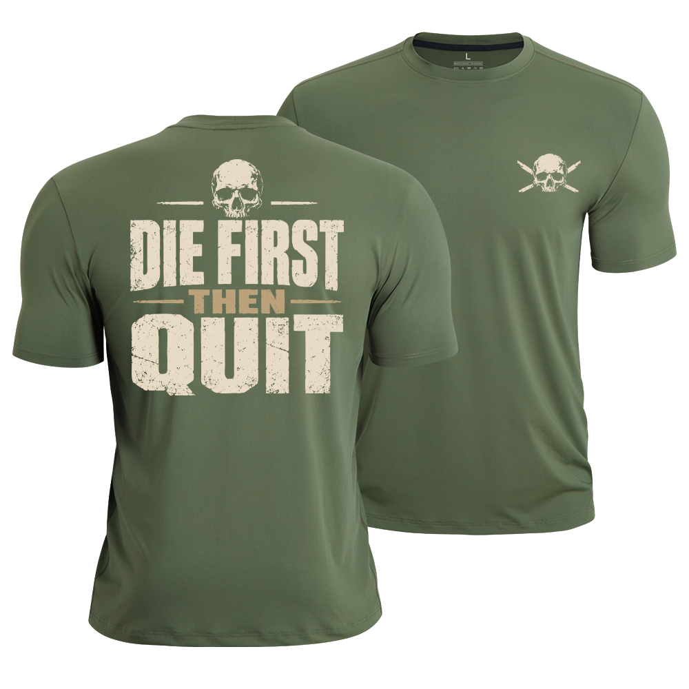 Die First Then Quit Quick-Dry T-Shirt