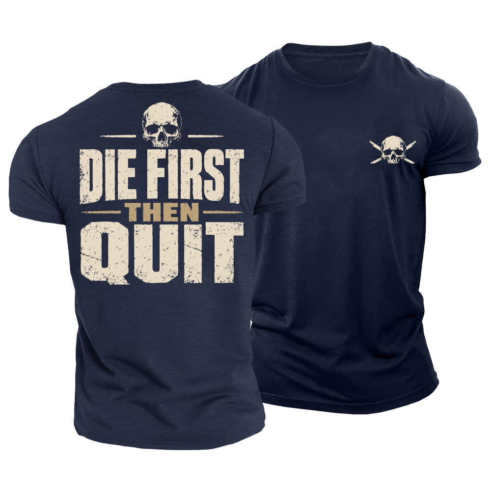 Die First Then Quit Cotton T-Shirt
