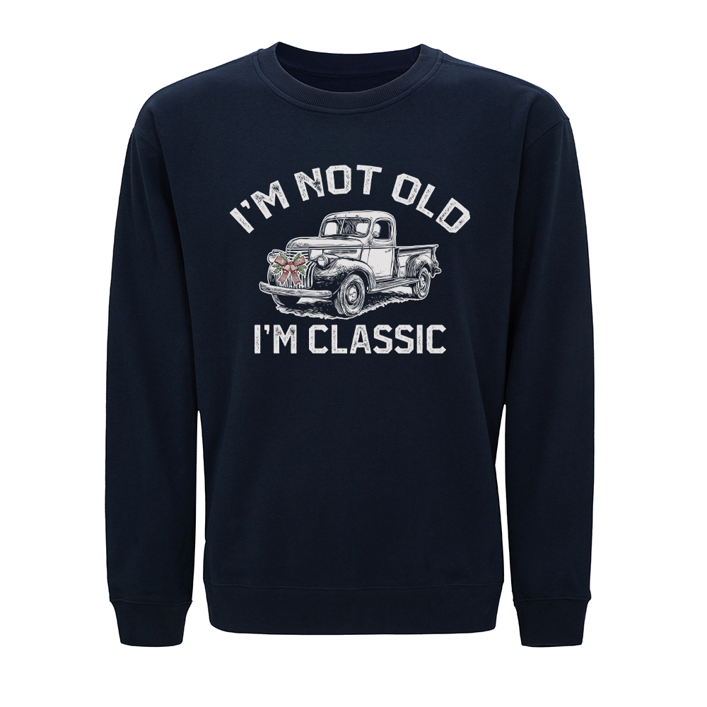 I'm Not Old, I'm Classic Crewneck Sweatshirt