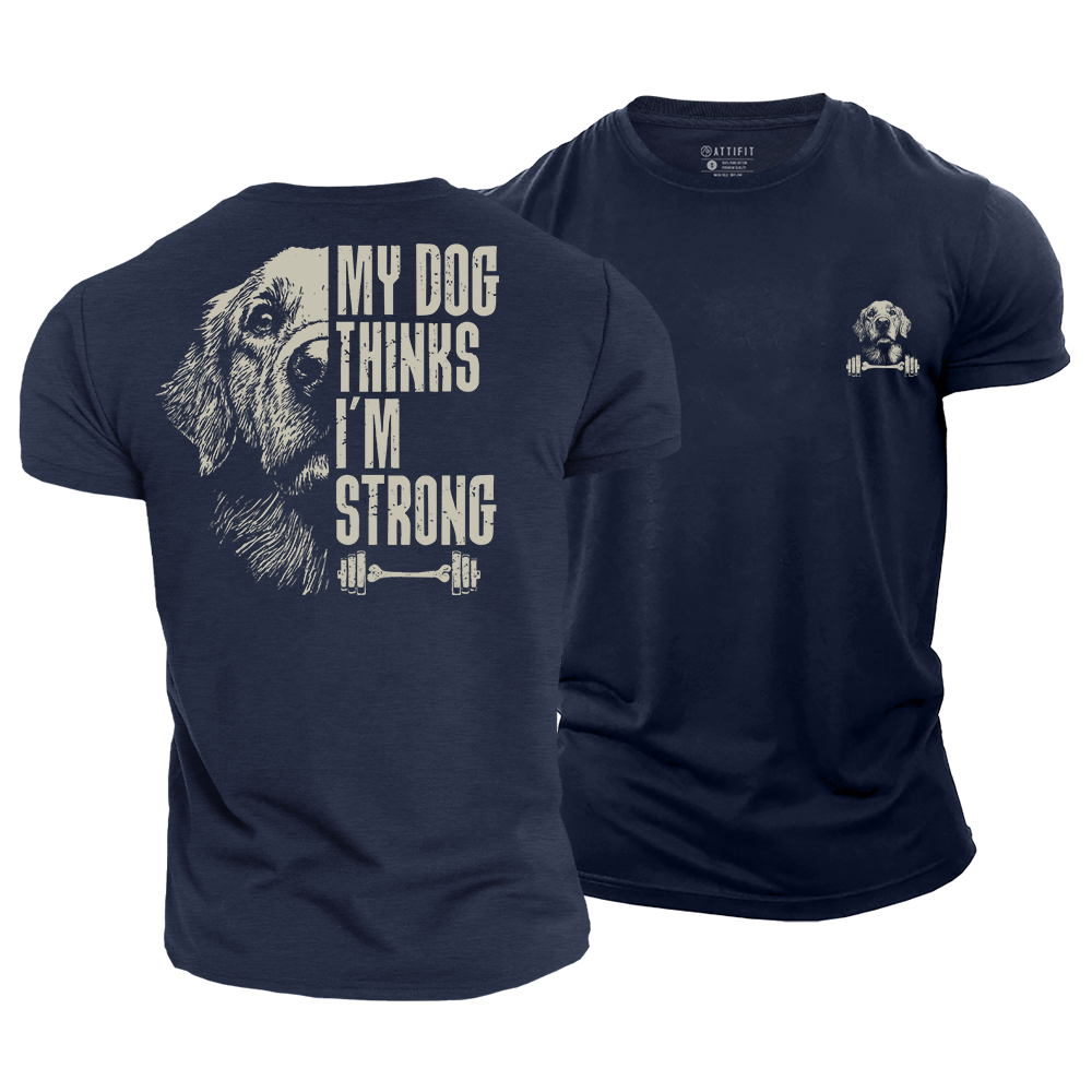 My Dog Thinks I‘m Strong Cotton T-Shirt