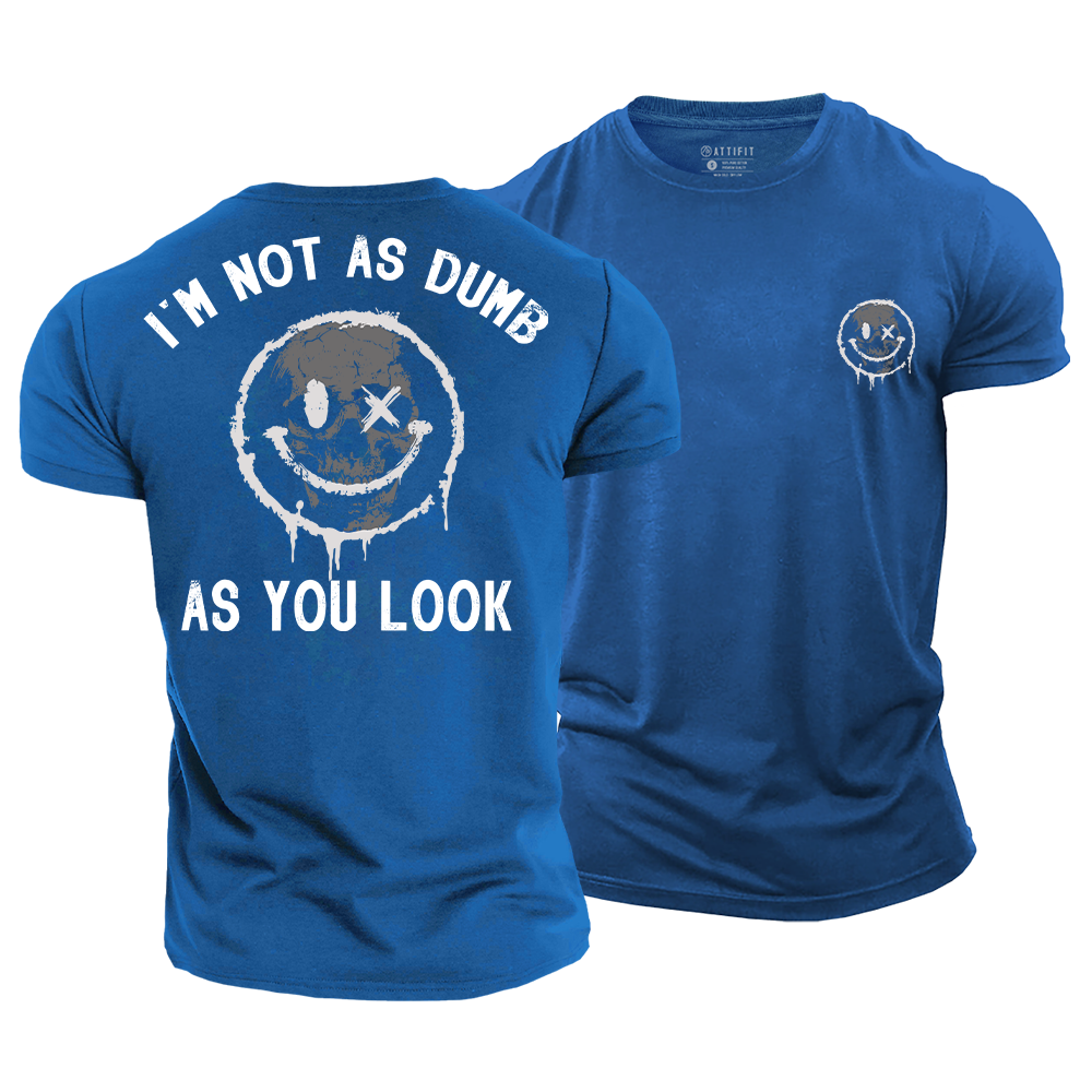 I'm Not as Dumb as I Look Cotton T-Shirt