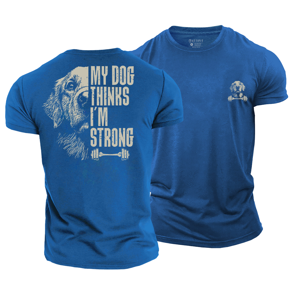 My Dog Thinks I‘m Strong Cotton T-Shirt