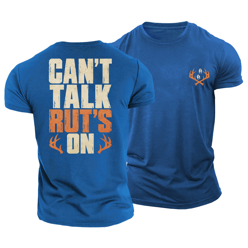 Can’t Talk Rut’s On Cotton T-Shirt