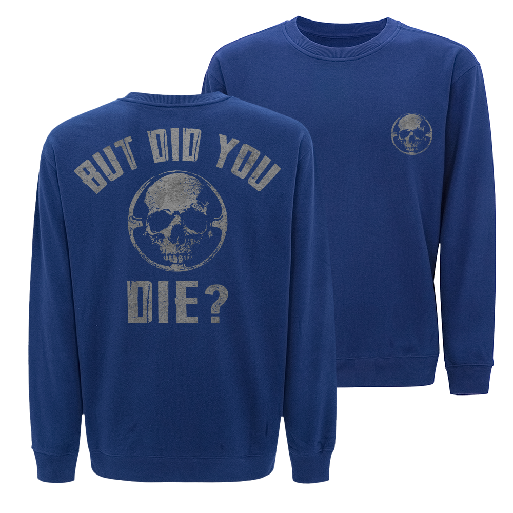 But Did You Die Crewneck Sweatshirt