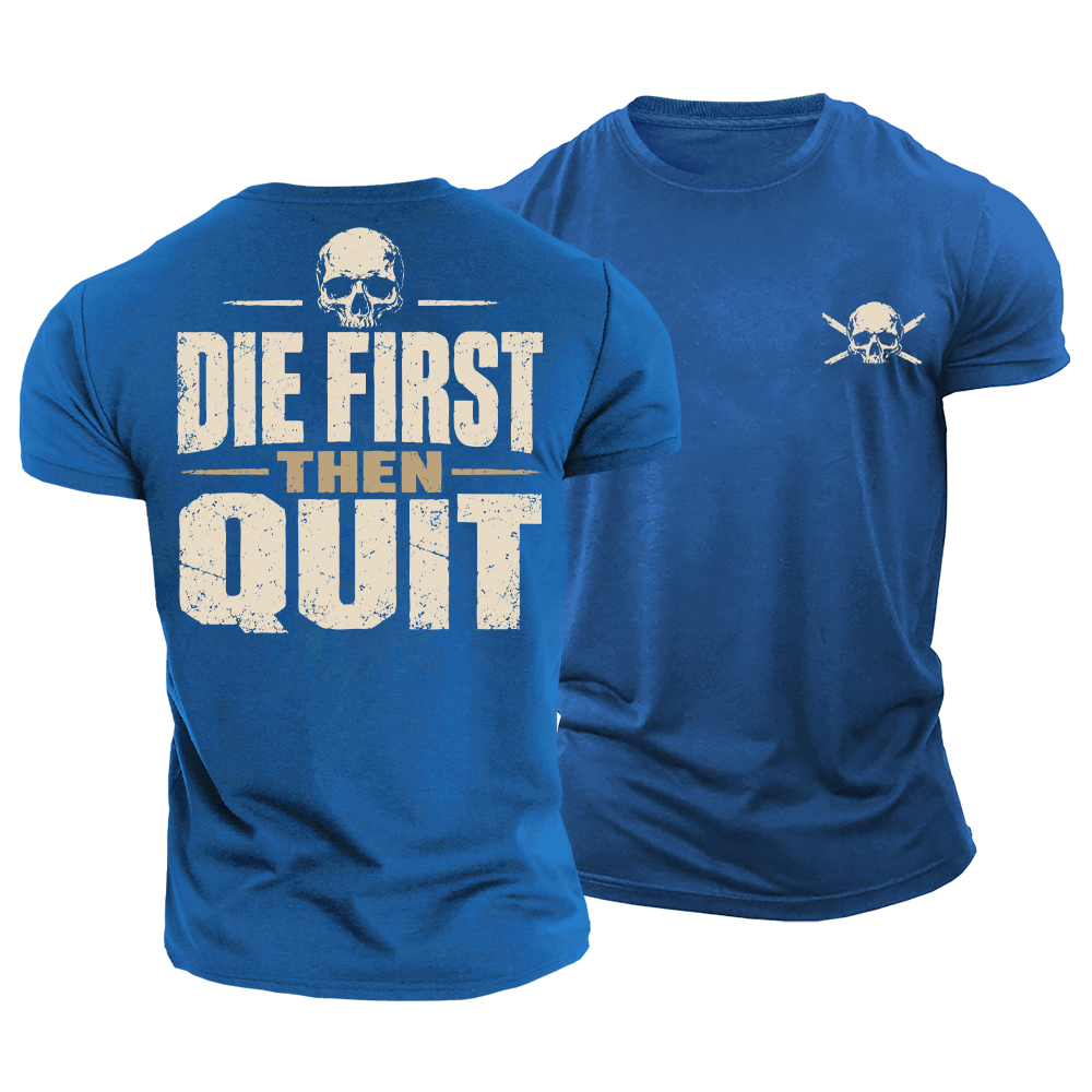 Die First Then Quit Cotton T-Shirt