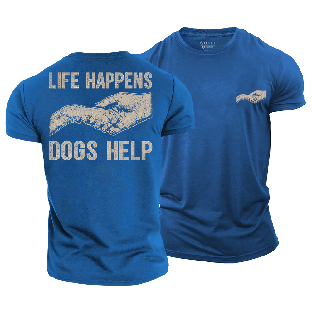 Life Happens Dogs Help Cotton T-Shirt