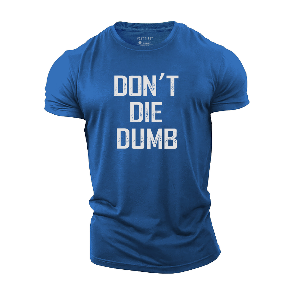 Don't Die Dumb Cotton T-Shirt