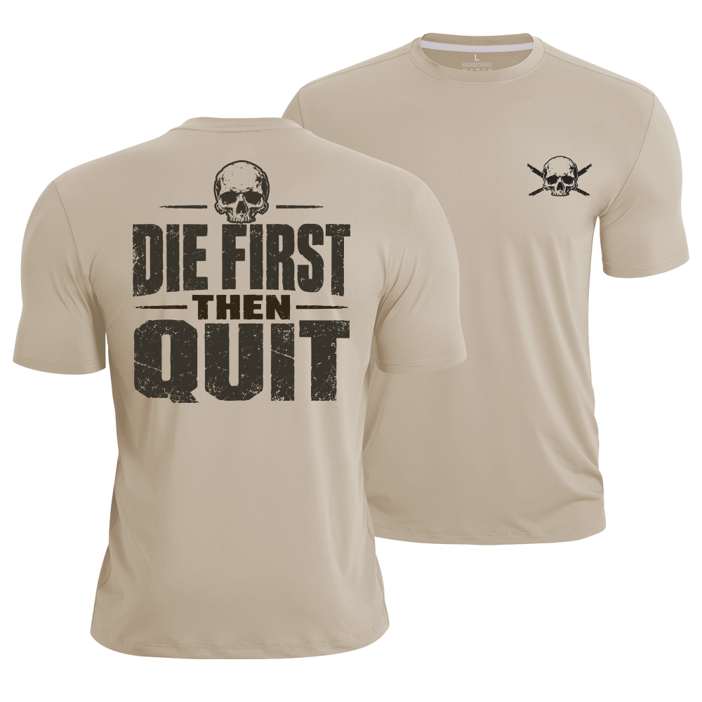 Die First Then Quit Quick-Dry T-Shirt