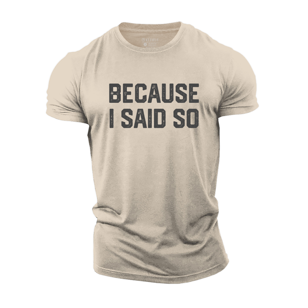 Because I Said so Cotton T-Shirt