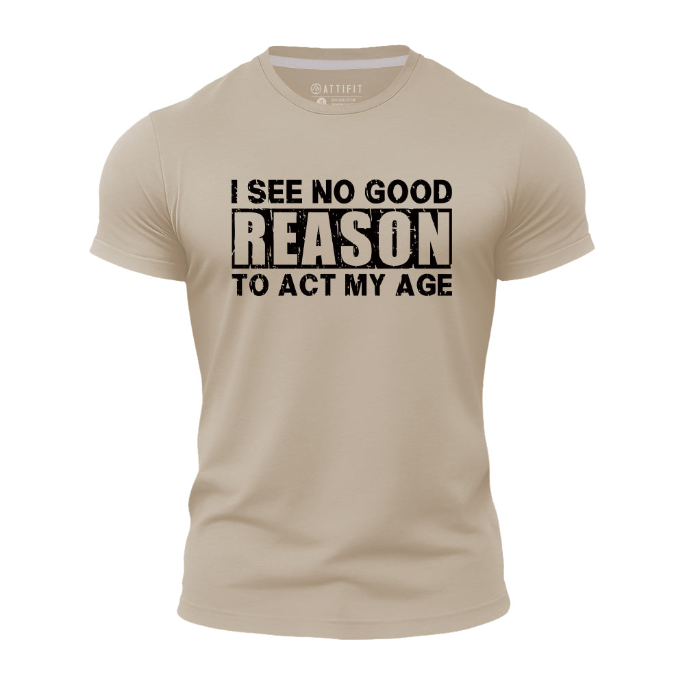 No Good Reason Act My Age Quick-Dry T-Shirt