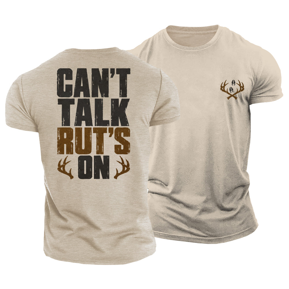 Can’t Talk Rut’s On Cotton T-Shirt