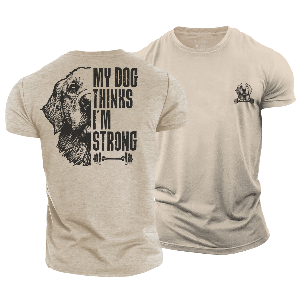 My Dog Thinks I‘m Strong Cotton T-Shirt
