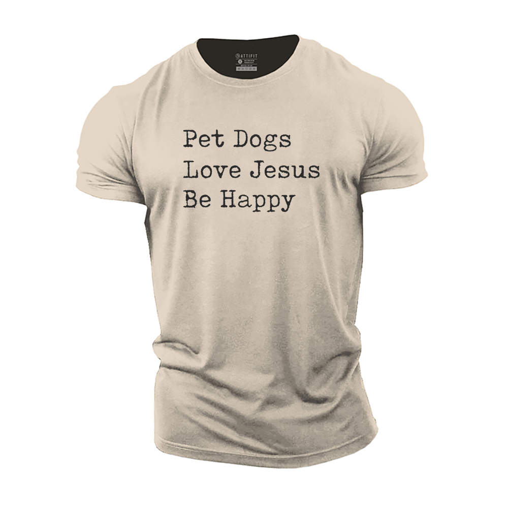 Pet Dogs Love Jesus Be Happy Cotton T-Shirt