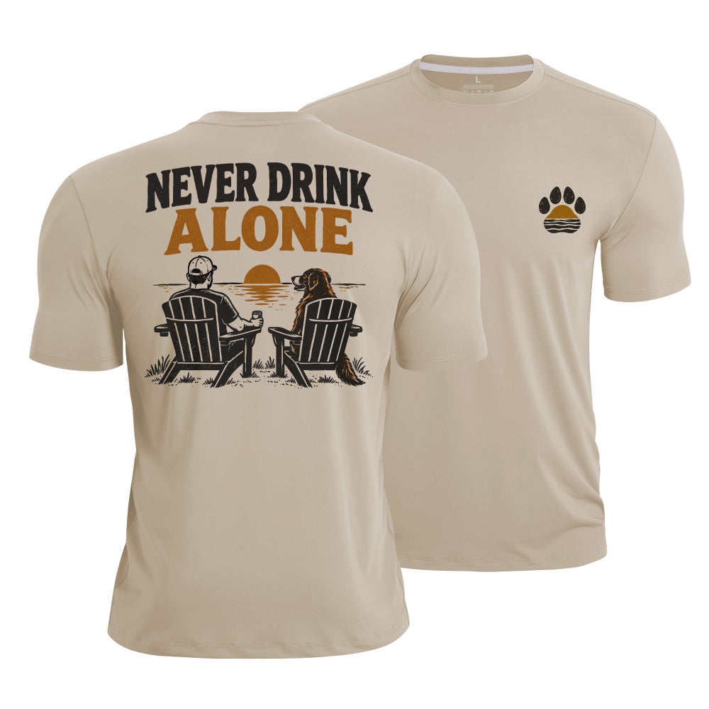 Never Drink Alone  Quick-Dry T-Shirt