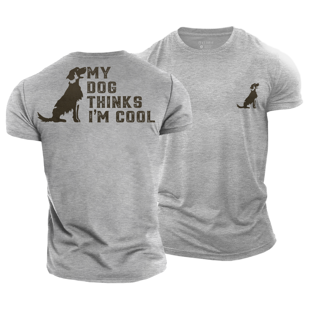 My Dog Thinks I‘m Cool Cotton T-Shirt