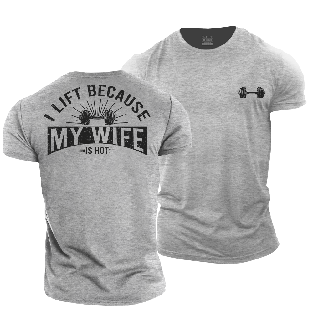 I Lift Because My Wife Is Hot Cotton T-Shirt